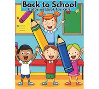 Back to School Coloring Book for Kids: 50 Fun and Friendly Illustrations to Celebrate the First Day of School! (For Preschoolers, Kindergarteners, and Early Elementary-aged Children.)