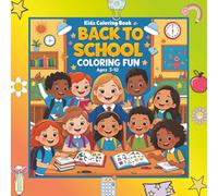 Back to School Coloring Book for Kids Ages 3-10 : Fun School Scenes, Cute Backpacks, Happy Friends, and More!: Celebrate the First Day with 50 Easy and Fun Coloring Pages for Boys and Girls
