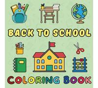 Back to School Coloring Book for Kids: Fun School Supplies, Classrooms, and Teachers: Color & Learn - A Fun Coloring Book with School Scenes, Supplies, and Class Activities