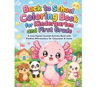 Back to School Coloring Book for Kindergarten and First Grade: A Cute Kawaii Axolotl Activity Book with Positive Affirmations for Classroom & Home