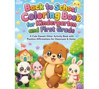 Back to School Coloring Book for Kindergarten and First Grade: A Cute Kawaii Otter Activity Book with Positive Affirmations for Classroom & Home