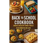 Back to School Cookbook: Quick & Healthy Family Meals in 30 Minutes or Less