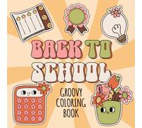 Back To School - Groovy Coloring Book: Bold and Easy Coloring Pages Featuring Cute School Supplies, Fun Study Essentials and Simple Designs for Adults and Kids to Relax and Enjoy