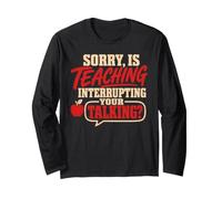 Back To School Sorry Is Teaching Interrupting Your Talking Maglia a Manica