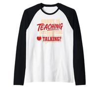 Back To School Sorry Is Teaching Interrupting Your Talking Maglia con Maniche Raglan