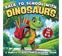 Back to School with Dinosaurs 5 Minute Stories and Coloring Book for Kids 4-8: 30 fun illustrations with inspiring school stories about friendship hobbies and dino life