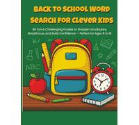 Back to School Word Search for Clever Kids: 80 Fun & Challenging Puzzles to Sharpen Vocabulary, Boost Focus, and Build Confidence - Perfect for Ages 8 to 16