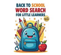 Back to School Word Search for Little Learners (2nd Edition): 50 Fun and Easy Puzzles for Kids to Get Ready for the School Year with 10 Bonus Coloring Pages!