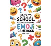 Back to School Would You Rather and Emoji Game Book for Kids: Creative Thinking Activities and Smart Challenges to Develop Problem-Solving Skills and Boost Confidence in Children Ages 6-12