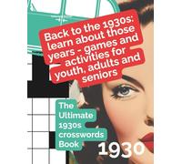 Back to the 1930s: learn about those years - games and activities for youth, adults and seniors: The Ultimate 1930s crosswords Book
