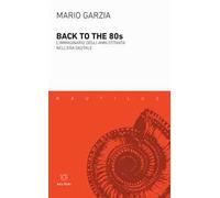Back to the 80's. L'immaginario degli anni Ottanta nell'era digitale