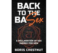 Back to the Basex: A Reclamation of Sex Energy for Men
