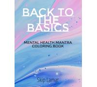 Back To The Basics: Mental Health Mantra Coloring Book