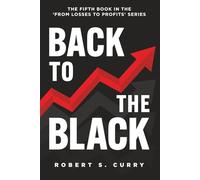 Back to the Black: The Fifth Book in the 'From Losses to Profits' Series