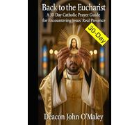 Back to the Eucharist: A 30-Day Catholic Prayer Guide for Encountering Jesus’ Real Presence
