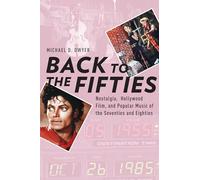 Back to the Fifties: Nostalgia, Hollywood Film, and Popular Music of the Seventies and Eighties (Oxford Music/Media Series)