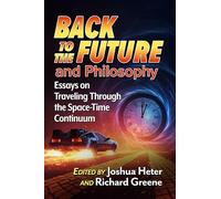 Back to the Future and Philosophy: Essays on Traveling Through the Space-time Continuum
