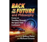 Back to the Future and Philosophy: Essays on Traveling Through the Space-time Continuum