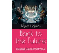 Back to the Future: Building Exponential Value