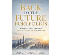 Back to the Future Portfolios: A Forward Looking Approach to Stock Selection, Portfolio Construction, Risk and Return