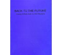 Back to the future. Young Artists look to Old Masters - [Robilant+Voena]