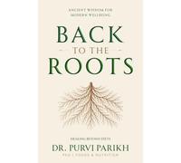Back To The Roots: Healing Beyond Diet: A Gentle Guide to Food, Gut Health, and Holistic Well-Being