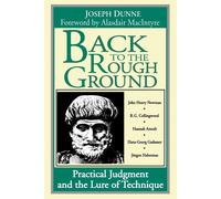 Back to the Rough Ground: Practical Judgment and the Lure of Technique - D...