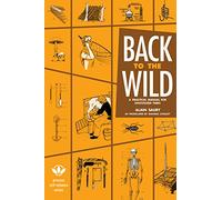 Back to the Wild: A Practical Manual for Uncivilized Times