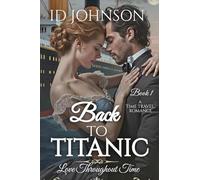 Back to Titanic: Love Throughout Time Book 1