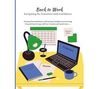 Back to Work: Navigating the Transition with Confidence: Personal Growth Planner with Resume Templets, Interviewing Prep, Job Search Logs, Self Care Trackers and much more.....
