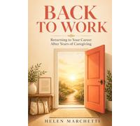 Back to Work: Returning to Your Career After Years of Caregiving