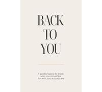 Back to You: A Guided Journal for Letting Go, Setting Boundaries, and Returning to Yourself