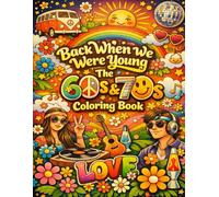Back When We Were Young: The 60s & 70s Coloring Book: A Nostalgic Coloring Journey Through Two Iconic Decades