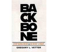 BACKBONE: Stop Being Weak & Do What's Right