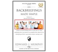 BACKBRIEFINGS MADE SIMPLE: Eliminate Redos, Do-overs, Unmet Expectations, and Hidden Surprises by Uncovering All Expectations Before Starting Work, Thus Relieving the Need for Micromanagement.