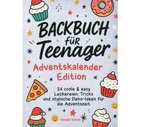 Backbuch für Teenager Adventskalender-Edition mit Farbfotos: 24 coole & easy Leckereien, Tricks und stylische Deko-Ideen für die Adventszeit