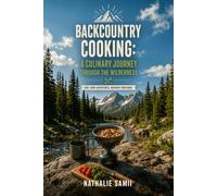 BACKCOUNTRY COOKING: A Culinary Journey Through the Wilderness