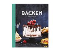 Backen - Das Buch: Mehr als 100 Rezepte mit Wow-Effekt für Einsteiger und Könner