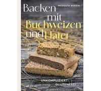 Backen mit Buchweizen und Hafer: Unkompliziert glutenfrei