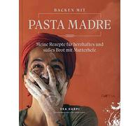 Backen mit pasta madre. Meine rezapte fur herzhaftes und suesses brot mit mutter