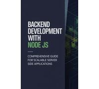 Backend Development with Node JS: Comprehensive Guide for Scalable Server Side Applications