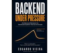 Backend Under Pressure: Architectural Decisions for Distributed Systems That Survive Growth