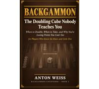 Backgammon: The Doubling Cube Nobody Teaches You: When to Double, When to Take, and Why You're Losing Points You Can't See - for Players Who Know the Rules and Little Else: 2