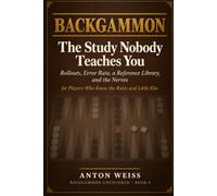 Backgammon: The Study Nobody Teaches You: Rollouts, Error Rate, a Reference Library, and the Nerves - for Players Who Know the Rules and Little Else