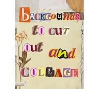 Backgrounds to Cut Out and Collage for Art Journaling, Mixed Media, Collaging & Scrapbooking: Stunning Backdrops, Landscapes & Sceneries for Your Creative Projects