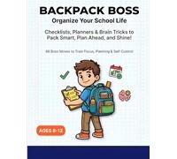 Backpack Boss - Organize Your School Life The Ultimate School Planner & Executive Function Workbook for Kids Ages 8-12: Fun, Illustrated Activities to ... Emotions, and Crush Homework Like a Boss!