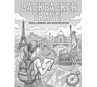 Backpacker Travel Coloring Book: Backpacker Adventures Around the World - Relaxing World Landmarks and Travel Scenes