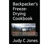 Backpacker's Freeze-Drying Cookbook: Planning and preparation guidance on freeze-drying food specifically for backpacking and hiking adventures