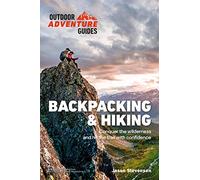 Backpacking & Hiking: Set Out into the Wilderness and Hit the Trail with Confidence