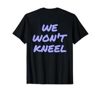 Backprint It Is True Quotes Anti Killers We Won't Kneel Maglietta